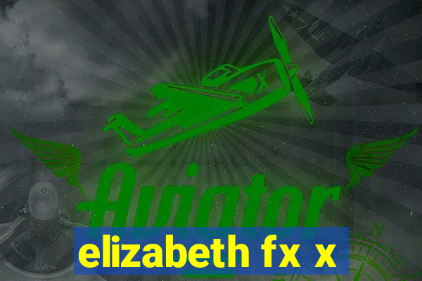 elizabeth fx x